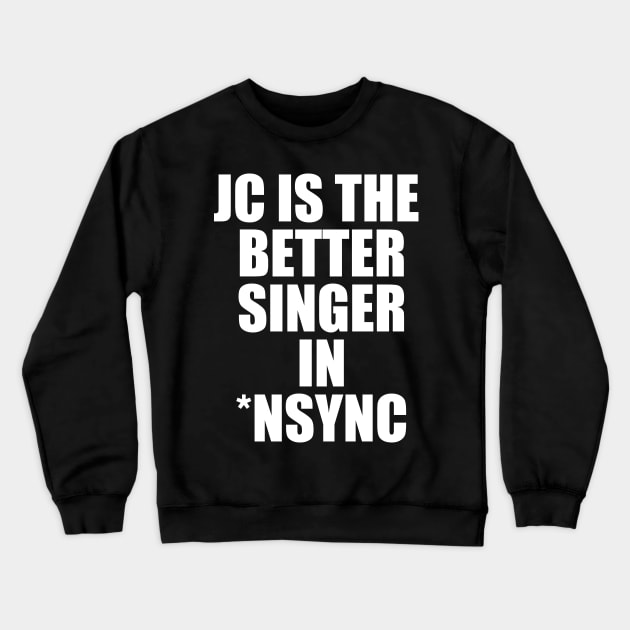 JC Is The Better Singer in NSYNC Crewneck Sweatshirt by dopenostalgia